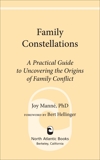 Family Constellations: A Practical Guide to Uncovering the Origins of Family Conflict, Manne, Joy