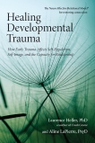 Healing Developmental Trauma: How Early Trauma Affects Self-Regulation, Self-Image, and the Capacity for Relationship, LaPierre, Aline & Heller, Laurence