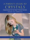 A Parent's Guide to Crystals: Gemstones to Support Your Child's Health and Happiness, 