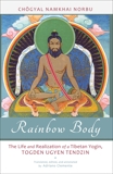 Rainbow Body: The Life and Realization of a Tibetan Yogin, Togden Ugyen Tendzin, Norbu, Chogyal Namkhai