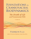 Foundations in Craniosacral Biodynamics, Volume One: The Breath of Life and Fundamental Skills, Sills, Franklyn