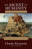 The Ascent of Humanity: Civilization and the Human Sense of Self, Eisenstein, Charles