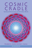 Cosmic Cradle, Revised Edition: Spiritual Dimensions of Life before Birth, Carman, Elizabeth M. & Carman, Neil J.