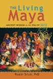 The Living Maya: Ancient Wisdom in the Era of 2012, Sitler, Robert