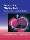 Secrets of an Alkaline Body: The New Science of Colloidal Biology, Jubb, Annie Padden & Jubb, David