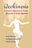 Ideokinesis: A Creative Approach to Human Movement and Body Alignment, Bernard, Andre & Steinmuller, Wolfgang & Stricker, Ursula