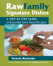 Raw Family Signature Dishes: A Step-by-Step Guide to Essential Live-Food Recipes, Boutenko, Victoria
