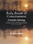 Body, Breath, and Consciousness: A Somatics Anthology, 