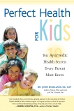 Perfect Health for Kids: Ten Ayurvedic Health Secrets Every Parent Must Know, Douillard, John