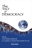 The Tao of Democracy: Using Co-Intelligence to Create a World that Works for All, Atlee, Tom