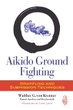 Aikido Ground Fighting: Grappling and Submission Techniques, Von Krenner, Walther G. & Apodaca, Damon & Jeremiah, Ken