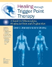 Healing through Trigger Point Therapy: A Guide to Fibromyalgia, Myofascial Pain and Dysfunction, Sharkey, John & Starlanyl, Devin J.