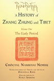 A History of Zhang Zhung and Tibet, Volume One: The Early Period, Norbu, Chogyal Namkhai