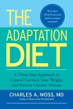 The Adaptation Diet: A Three-Step Approach to Control Cortisol, Lose Weight, and Prevent Chronic Disease, Moss, Charles A.