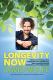Longevity Now: A Comprehensive Approach to Healthy Hormones, Detoxification, Super Immunity, Reversing Calcification, and Total Rejuvenation, Wolfe, David
