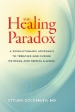 The Healing Paradox: A Revolutionary Approach to Treating and Curing Physical and Mental Illness, Goldsmith, Steven