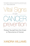 Vital Signs for Cancer Prevention: Protect Yourself from the Onset or Recurrence of Cancer, Williams, Xandria