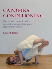 Capoeira Conditioning: How to Build Strength, Agility, and Cardiovascular Fitness Using Capoeira Movements, Taylor, Gerard