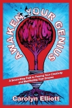 Awaken Your Genius: A Seven-Step Path to Freeing Your Creativity and Manifesting Your Dreams, Elliott, Carolyn