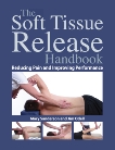 The Soft Tissue Release Handbook: Reducing Pain and Improving Performance, Sanderson, Mary & Odell, Jim