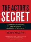 The Actor's Secret: Techniques for Transforming Habitual Patterns and Improving Performance, Polatin, Betsy