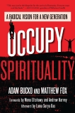 Occupy Spirituality: A Radical Vision for a New Generation, Fox, Matthew & Bucko, Adam