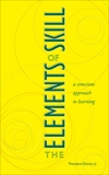 The Elements of Skill: A Conscious Approach to Learning, Dimon, Theodore
