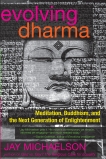 Evolving Dharma: Meditation, Buddhism, and the Next Generation of Enlightenment, Michaelson, Jay