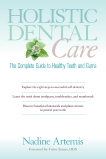 Holistic Dental Care: The Complete Guide to Healthy Teeth and Gums, Artemis, Nadine