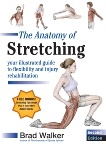 The Anatomy of Stretching, Second Edition: Your Illustrated Guide to Flexibility and Injury Rehabilitation, Walker, Brad