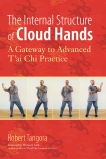 The Internal Structure of Cloud Hands: A Gateway to Advanced T'ai Chi Practice, Tangora, Robert