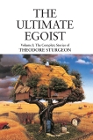 The Ultimate Egoist: Volume I: The Complete Stories of Theodore Sturgeon, Sturgeon, Theodore