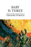 Baby Is Three: Volume VI: The Complete Stories of Theodore Sturgeon, Sturgeon, Theodore