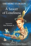 A Saucer of Loneliness: Volume VII: The Complete Stories of Theodore Sturgeon, Sturgeon, Theodore