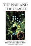 The Nail and the Oracle: Volume XI: The Complete Stories of Theodore Sturgeon, Sturgeon, Theodore