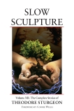 Slow Sculpture: Volume XII: The Complete Stories of Theodore Sturgeon, Sturgeon, Theodore