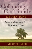 Collapsing Consciously Meditations: Further Reflections for Turbulent Times, Baker, Carolyn