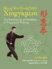 Shang Yun-Xiang Style Xingyiquan: The Foundations and Subtleties of Xingyiquan Training, Wen-Bin, Li & Zhi-Rong, Shang & Hong, Li