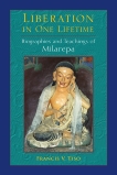 Liberation in One Lifetime: Biographies and Teachings of Milarepa, Tiso, Francis V.
