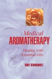 Medical Aromatherapy: Healing with Essential Oils, Schnaubelt, Kurt