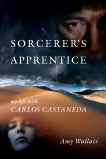 Sorcerer's Apprentice: My Life with Carlos Castaneda, Wallace, Amy