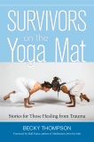 Survivors on the Yoga Mat: Stories for Those Healing from Trauma, Thompson, Becky