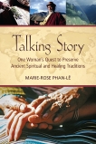 Talking Story: One Woman's Quest to Preserve Ancient Spiritual and Healing Traditions, Phan-Le, Marie-Rose