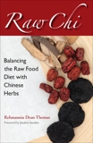 Raw Chi: Balancing the Raw Food Diet with Chinese Herbs, Thomas, Rehmannia Dean