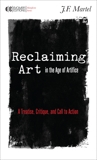 Reclaiming Art in the Age of Artifice: A Treatise, Critique, and Call to Action, Martel, J.F.