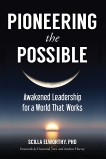 Pioneering the Possible: Awakened Leadership for a World That Works, Elworthy, Scilla