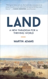 Land: A New Paradigm for a Thriving World, Adams, Martin