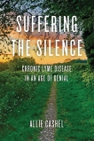 Suffering the Silence: Chronic Lyme Disease in an Age of Denial, Cashel, Allie