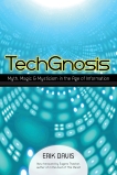 TechGnosis: Myth, Magic, and Mysticism in the Age of Information, Davis, Erik