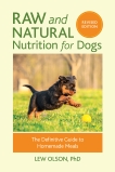 Raw and Natural Nutrition for Dogs, Revised Edition: The Definitive Guide to Homemade Meals, Olson, Lew